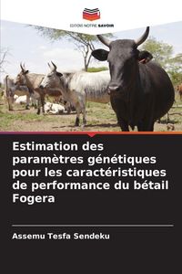 Produktbild: Estimation des param&egrave;tres g&eacute;n&eacute;tiques pour les caract&eacute;ristiques de performance du b&eacute;tail Fogera