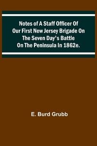 Produktbild: Notes of a staff officer of our First New Jersey Brigade on the Seven Day's Battle on the peninsula in 1862