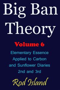 Produktbild: Big Ban Theory: Elementary Essence Applied to Carbon and Sunflower Diaries 2nd and 3rd, Volume 6