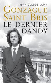 Produktbild: Gonzague Saint-Bris : le dernier dandy