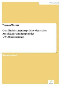 Produktbild: Gew&auml;hrleistungsanspr&uuml;che deutscher Autok&auml;ufer am Beispiel des VW-Abgasskandals