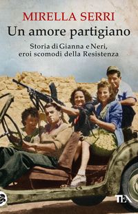Produktbild: Un amore partigiano. Storia di Gianna e Neri, eroi scomodi della Resistenza