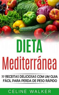 Produktbild: Dieta mediterranea: 77 Receitas Deliciosas com um Guia Facil Para Perda de Peso Rapido