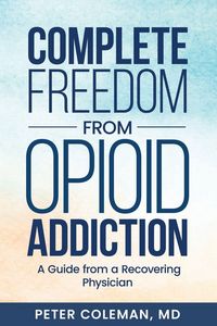 Produktbild: Complete Freedom from Opioid Addiction
