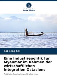 Produktbild: Eine Industriepolitik f&uuml;r Myanmar im Rahmen der wirtschaftlichen Integration Ostasiens