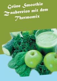 Produktbild: Gr&uuml;ne Smoothie Zaubereien mit dem Thermomix