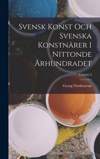 Produktbild: Svensk Konst Och Svenska Konstn&auml;rer I Nittonde &Aring;rhundradet; Volume 2
