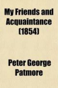 Produktbild: My Friends and Acquaintance (Volume 2); Being Memorials, Mind-Portraits, and Personal Recollections of Deceased Celebrities of the Nineteenth