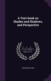 Produktbild: A Text-book on Shades and Shadows, and Perspective