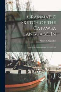 Produktbild: Grammatic Sketch of the Catawba Language, In: American Anthropologist 2(3):527-549