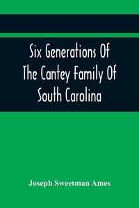Produktbild: Six Generations Of The Cantey Family Of South Carolina
