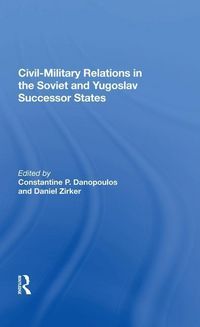 Produktbild: Danopoulos, C: Civil-Military Relations in the Soviet and Yu