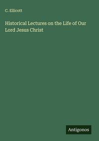 Produktbild: Historical Lectures on the Life of Our Lord Jesus Christ