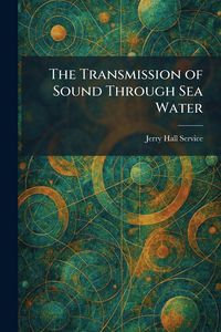 Produktbild: The Transmission of Sound Through Sea Water