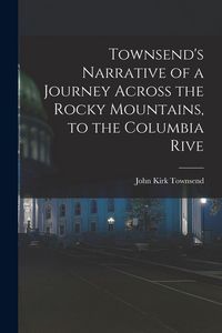 Produktbild: Townsend's Narrative of a Journey Across the Rocky Mountains, to the Columbia Rive