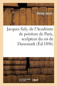 Produktbild: Jacques Saly, de l'Acad&eacute;mie de Peinture de Paris, Sculpteur Du Roi de Danemark, l'Homme Et l'Oeuvre
