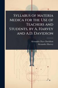 Produktbild: Syllabus of Materia Medica for the Use of Teachers and Students, by A. Harvey and A.D. Davidson
