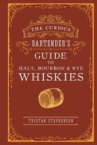 Produktbild: The Curious Bartender's Guide to Malt, Bourbon & Rye Whiskies