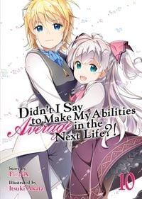 Produktbild: Didn't I Say to Make My Abilities Average in the Next Life?! (Light Novel) Vol. 10