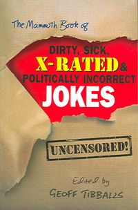 Produktbild: The Mammoth Book of Dirty, Sick, X-Rated and Politically Incorrect Jokes