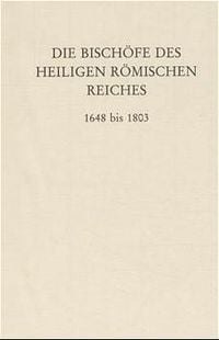 Produktbild: Die Bisch&ouml;fe des Heiligen R&ouml;mischen Reiches 1648 bis 1803.