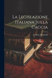 Produktbild: La Legislazione Italiana Sulla Caccia