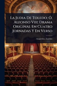 Produktbild: La Judia De Toledo; &Atilde;", Alfonso Viii; Drama Original En Cuatro Jornadas Y En Verso