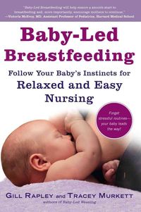 Bild vom Artikel Baby-Led Breastfeeding: Follow Your Baby's Instincts for Relaxed and Easy Nursing vom Autor Gill Rapley