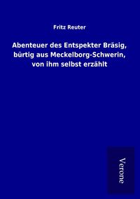 Produktbild: Abenteuer des Entspekter Br&auml;sig, b&uuml;rtig aus Meckelborg-Schwerin, von ihm selbst erz&auml;hlt