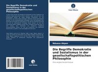 Produktbild: Die Begriffe Demokratie und Sozialismus in der gesellschaftspolitischen Philosophie