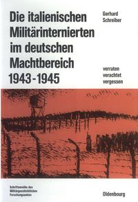 Produktbild: Die italienischen Milit&auml;rinternierten im deutschen Machtbereich 1943-1945
