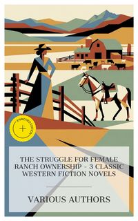 Produktbild: The Struggle for Female Ranch Ownership - 3 Classic Western Fiction Novels