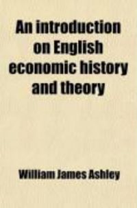 Produktbild: An Introduction on English Economic History and Theory (Volume 1)