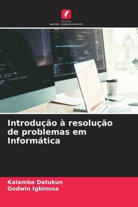 Produktbild: Introdu&ccedil;&atilde;o &agrave; resolu&ccedil;&atilde;o de problemas em Inform&aacute;tica