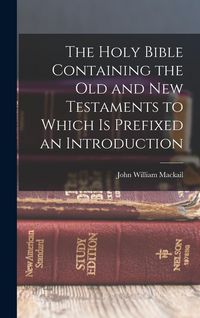 Produktbild: The Holy Bible Containing the Old and New Testaments to Which is Prefixed an Introduction