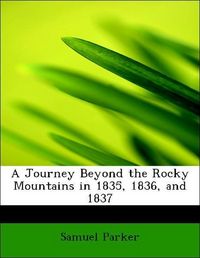 Produktbild: Parker, S: Journey Beyond the Rocky Mountains in 1835, 1836,