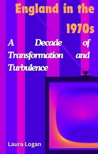 Produktbild: England in the 1970s: A Decade of Transformation and Turbulence