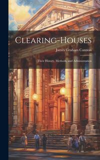 Produktbild: Clearing-Houses: Their History, Methods, and Administration