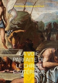Produktbild: La Voie Parfaite ou le Christ &eacute;sot&eacute;rique