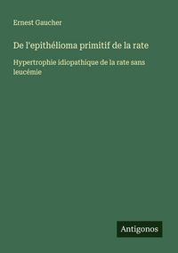 Produktbild: De l'epith&eacute;lioma primitif de la rate
