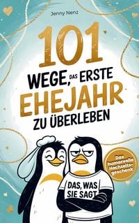 Produktbild: 101 Wege, das erste Ehejahr zu &uuml;berleben: Das humorvolle Hochzeitsgeschenk f&uuml;r Ehepaare - mit Herz und Humor