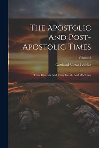 Produktbild: The Apostolic And Post-apostolic Times: Their Diversity And Unity In Life And Doctrines; Volume 2