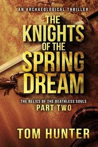 Produktbild: The Knights of the Spring Dream: An Archaeological Thriller: The Relics of the Deathless Souls, Part 2