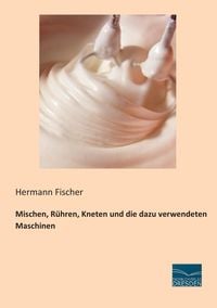 Produktbild: Mischen, R&uuml;hren, Kneten und die dazu verwendeten Maschinen