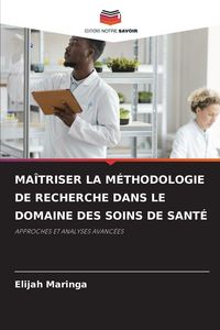 Produktbild: Ma&icirc;triser La M&eacute;thodologie De Recherche Dans Le Domaine des Soins De Sant&eacute;