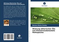 Produktbild: Wirkung &auml;therischer &Ouml;le auf hitzestressbelastete Hefespezies