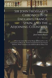 Produktbild: Sir John Froissart's Chronicles of England, France, Spain, and the Adjoining Countries,: From the Latter Part of the Reign of Edward Ii. to the Corona