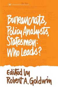 Produktbild: Bureaucrats, Policy Analysts, Statesmen: Who Leads?