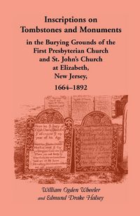Produktbild: Inscriptions on Tombstones and Monuments in the Burying Grounds of the First Presbyterian Church and St. John's Church at Elizabeth, New Jersey, 1664-