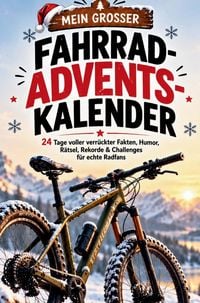 Produktbild: Mein gro&szlig;er Fahrrad-Adventskalender - 24 Tage voller verr&uuml;ckter Fakten, Humor, R&auml;tsel, Rekorde & Challenges f&uuml;r echte Radfans